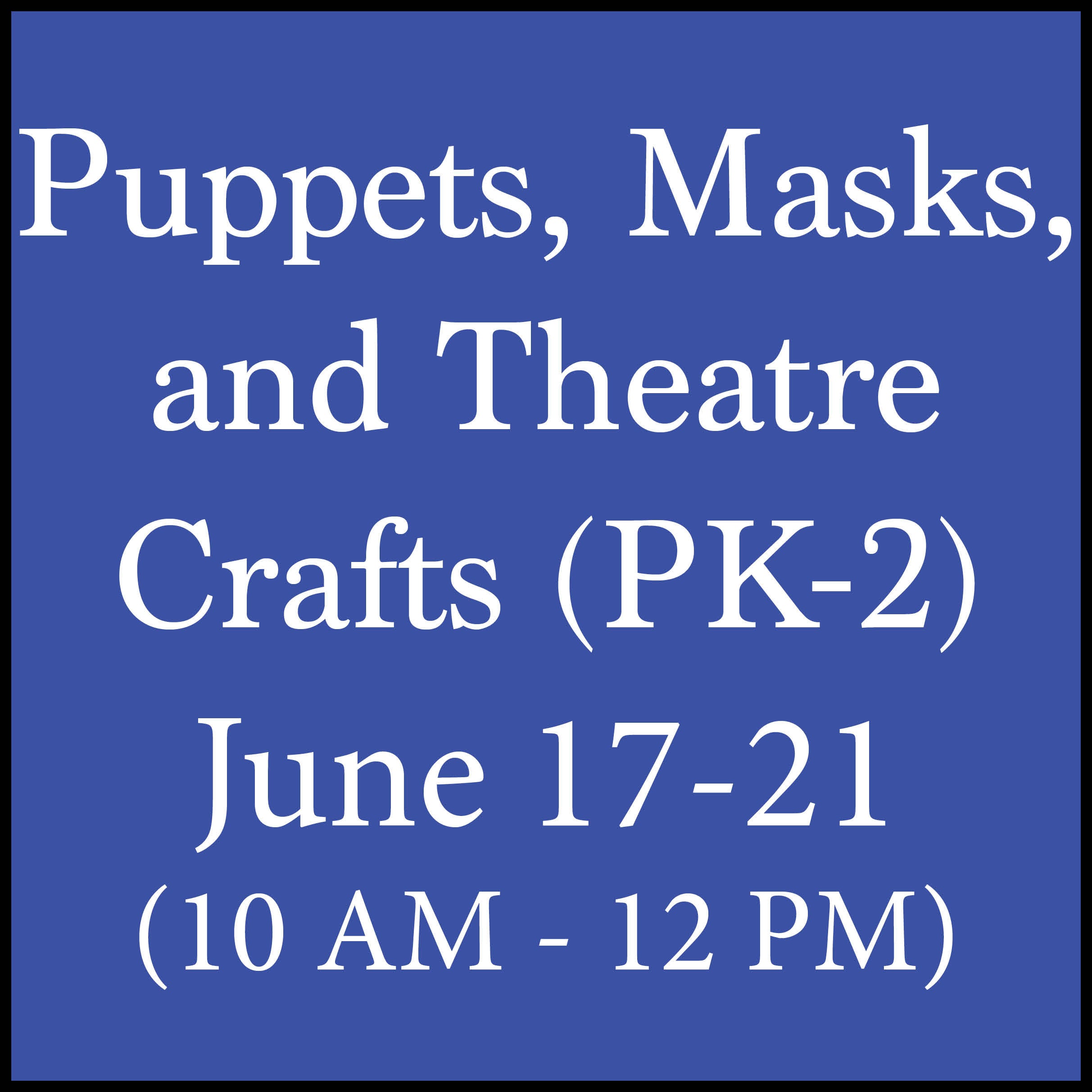 Puppets, Masks, and Theatre Crafts (PK-2) 6/17/24 - 6/21/24 | Giving ...